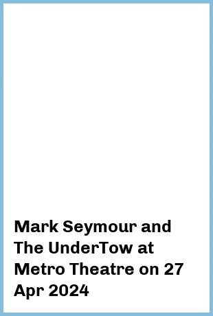 Mark Seymour and The UnderTow at Metro Theatre in Sydney