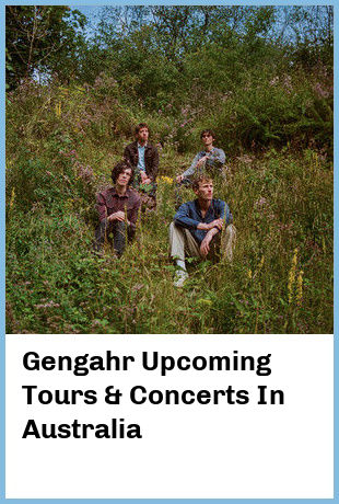 Gengahr Upcoming Tours & Concerts In Australia