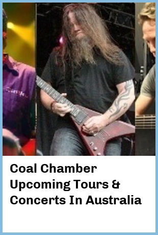 Coal Chamber Upcoming Tours & Concerts In Australia