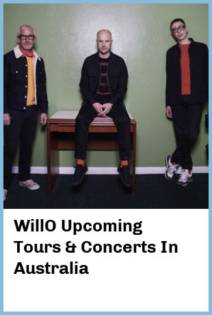 WillO Upcoming Tours & Concerts In Australia
