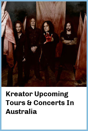 Kreator Upcoming Tours & Concerts In Australia