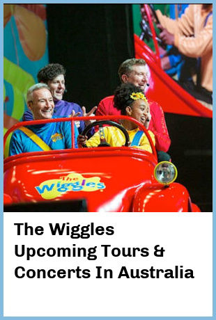 The Wiggles Upcoming Tours & Concerts In Australia