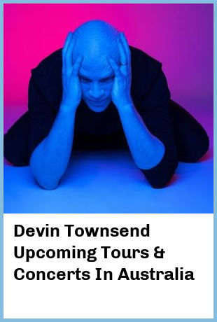 Devin Townsend Upcoming Tours & Concerts In Australia