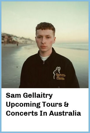 Sam Gellaitry Upcoming Tours & Concerts In Australia