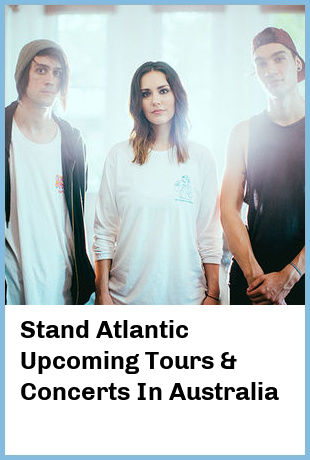 Stand Atlantic Upcoming Tours & Concerts In Australia