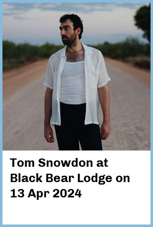 Tom Snowdon at Black Bear Lodge in Fortitude Valley