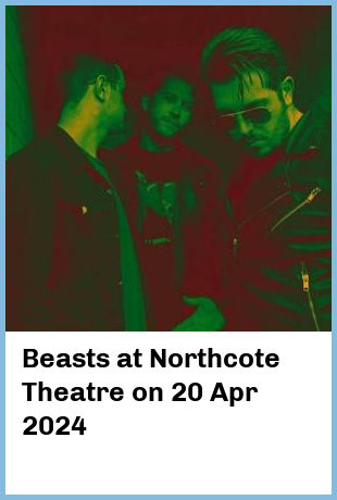 Beasts at Northcote Theatre in Northcote
