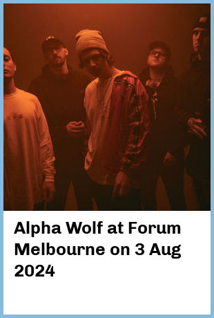 Alpha Wolf at Forum Melbourne in Melbourne