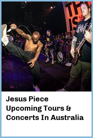 Jesus Piece Upcoming Tours & Concerts In Australia