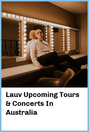 Lauv Upcoming Tours & Concerts In Australia