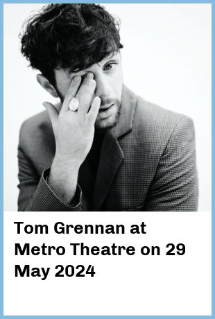 Tom Grennan at Metro Theatre in Sydney