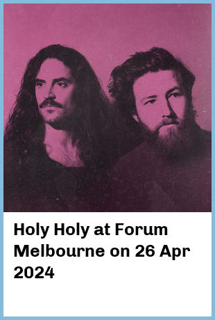 Holy Holy at Forum Melbourne in Melbourne