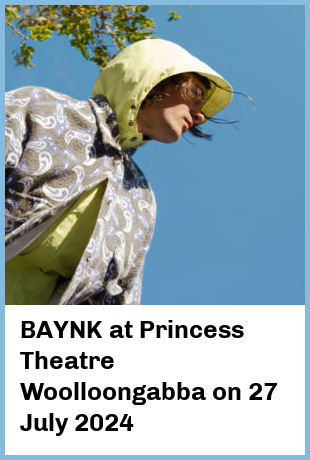 BAYNK at Princess Theatre, Woolloongabba in Brisbane