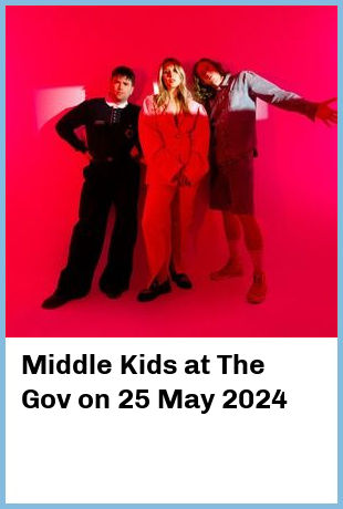 Middle Kids at The Gov in Adelaide