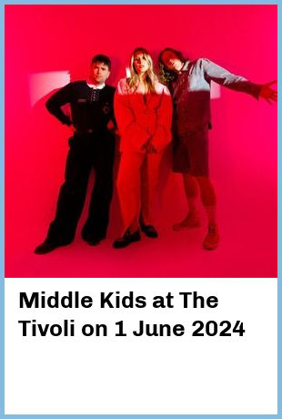 Middle Kids at The Tivoli in Fortitude Valley