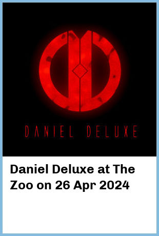 Daniel Deluxe at The Zoo in Fortitude Valley