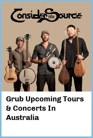 Grub Upcoming Tours & Concerts In Australia