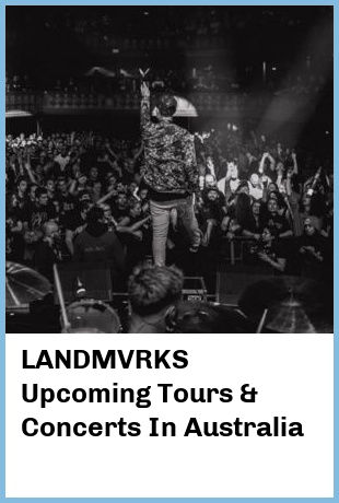 LANDMVRKS Upcoming Tours & Concerts In Australia