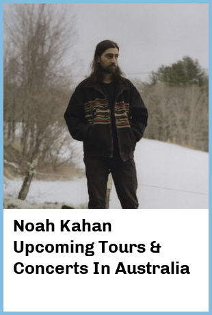 Noah Kahan Upcoming Tours & Concerts In Australia