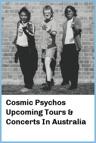 Cosmic Psychos Upcoming Tours & Concerts In Australia