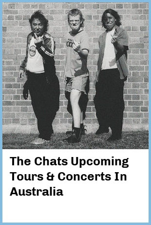 The Chats Upcoming Tours & Concerts In Australia