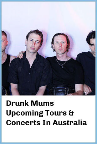 Drunk Mums Upcoming Tours & Concerts In Australia