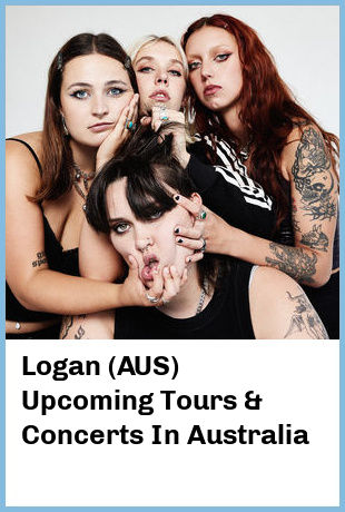 Logan (AUS) Upcoming Tours & Concerts In Australia