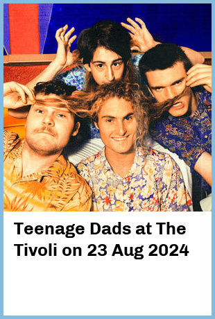 Teenage Dads at The Tivoli in Fortitude Valley