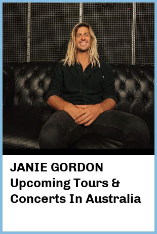 JANIE GORDON Upcoming Tours & Concerts In Australia