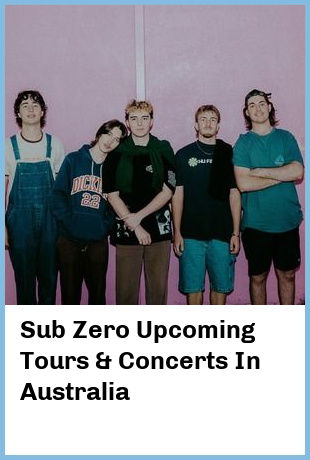 Sub Zero Upcoming Tours & Concerts In Australia