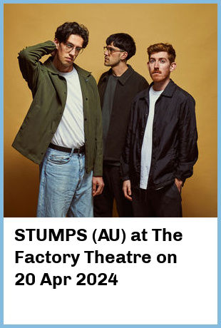 STUMPS (AU) at The Factory Theatre in Marrickville