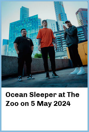 Ocean Sleeper at The Zoo in Fortitude Valley