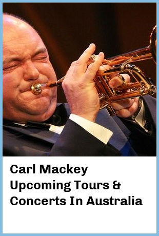 Carl Mackey Upcoming Tours & Concerts In Australia