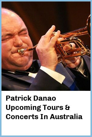 Patrick Danao Upcoming Tours & Concerts In Australia