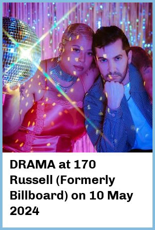 DRAMA at 170 Russell (Formerly Billboard) in Melbourne