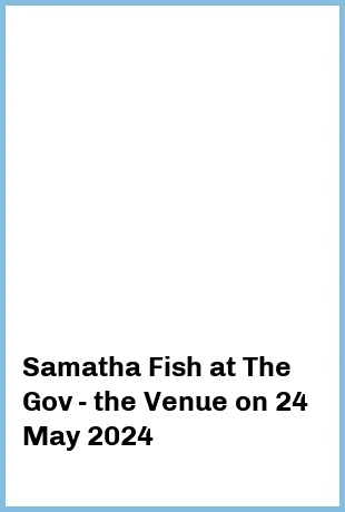 Samatha Fish at The Gov - the Venue in Hindmarsh