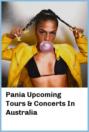 Pania Upcoming Tours & Concerts In Australia