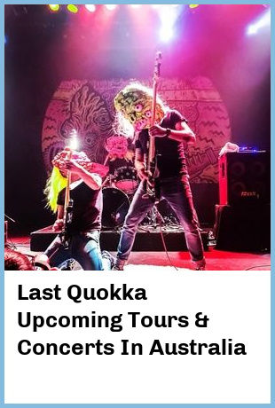 Last Quokka Upcoming Tours & Concerts In Australia