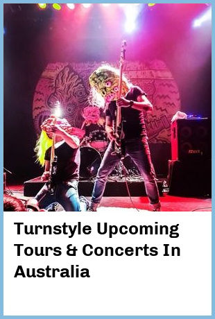 Turnstyle Upcoming Tours & Concerts In Australia