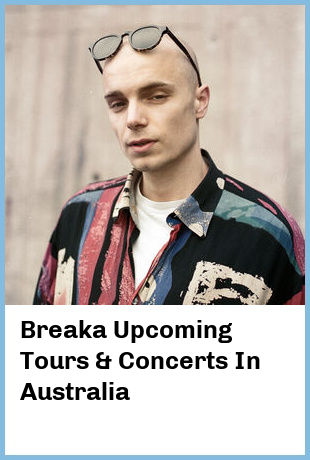 Breaka Upcoming Tours & Concerts In Australia