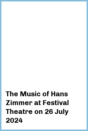 The Music of Hans Zimmer at Festival Theatre in Adelaide