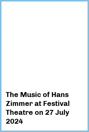 The Music of Hans Zimmer at Festival Theatre in Adelaide