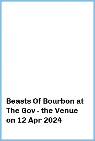 Beasts Of Bourbon at The Gov - the Venue in Hindmarsh