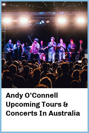 Andy O’Connell Upcoming Tours & Concerts In Australia