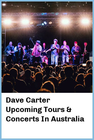 Dave Carter Upcoming Tours & Concerts In Australia