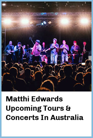 Matthi Edwards Upcoming Tours & Concerts In Australia