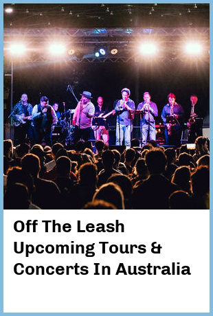 Off The Leash Upcoming Tours & Concerts In Australia