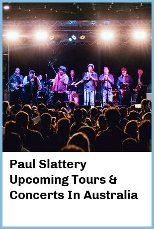 Paul Slattery Upcoming Tours & Concerts In Australia