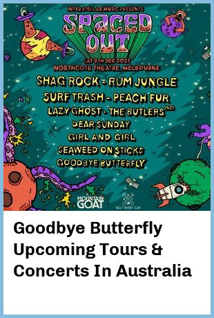 Goodbye Butterfly Upcoming Tours & Concerts In Australia