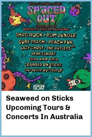 Seaweed on Sticks Upcoming Tours & Concerts In Australia